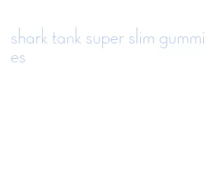 shark tank super slim gummies