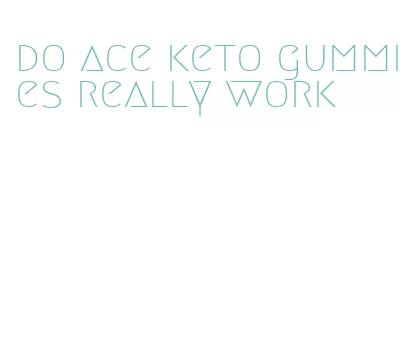 do ace keto gummies really work