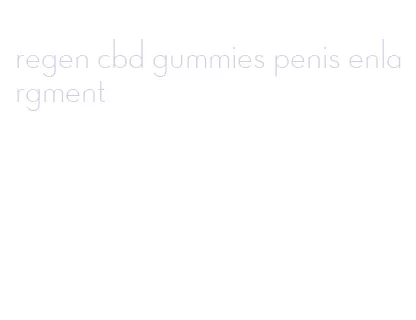 regen cbd gummies penis enlargment