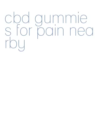 cbd gummies for pain nearby