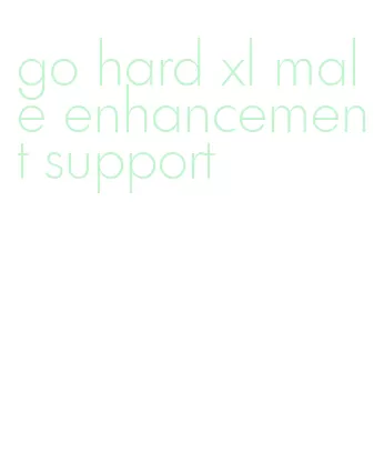 go hard xl male enhancement support