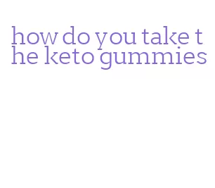 how do you take the keto gummies