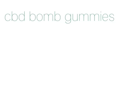 cbd bomb gummies