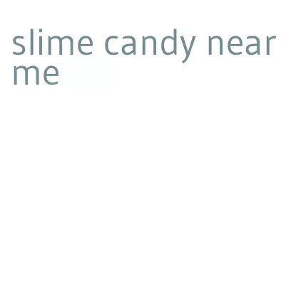 slime candy near me