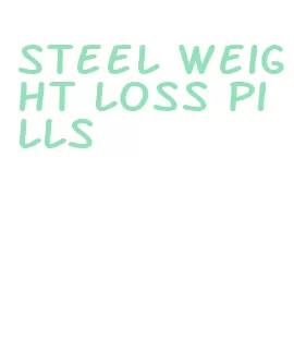 steel weight loss pills