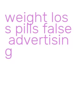 weight loss pills false advertising