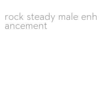 rock steady male enhancement