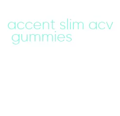 accent slim acv gummies