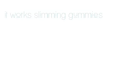 it works slimming gummies