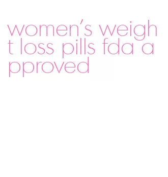 women's weight loss pills fda approved