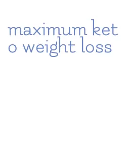 maximum keto weight loss