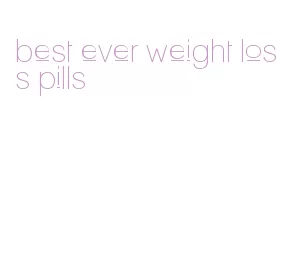 best ever weight loss pills