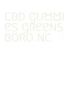 cbd gummies greensboro nc