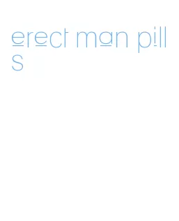 erect man pills