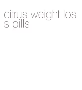 citrus weight loss pills