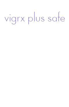 vigrx plus safe