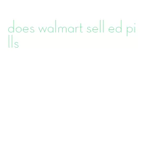 does walmart sell ed pills