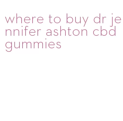 where to buy dr jennifer ashton cbd gummies