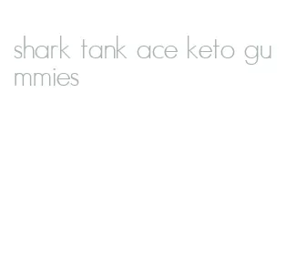 shark tank ace keto gummies