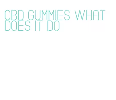 cbd gummies what does it do