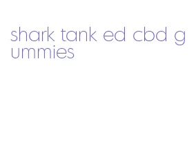 shark tank ed cbd gummies