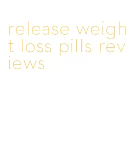 release weight loss pills reviews