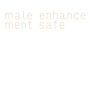 male enhancement safe