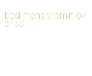 best mens vitamin over 50