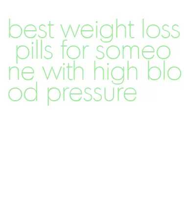 best weight loss pills for someone with high blood pressure