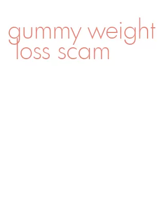 gummy weight loss scam