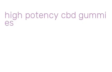 high potency cbd gummies