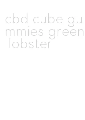 cbd cube gummies green lobster