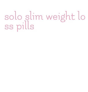 solo slim weight loss pills