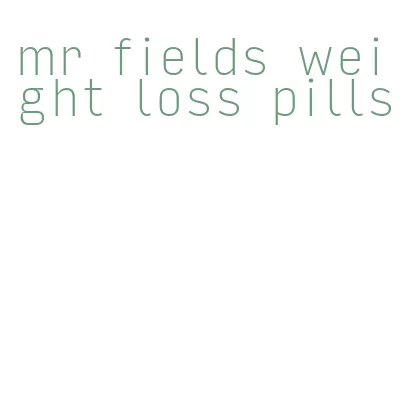 mr fields weight loss pills