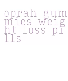 oprah gummies weight loss pills