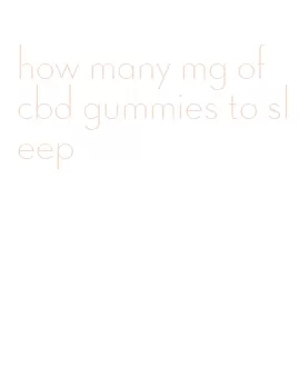 how many mg of cbd gummies to sleep