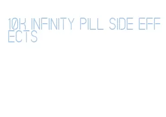 10k infinity pill side effects