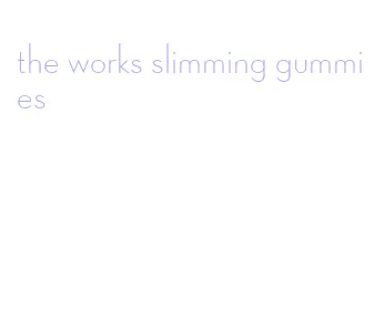 the works slimming gummies