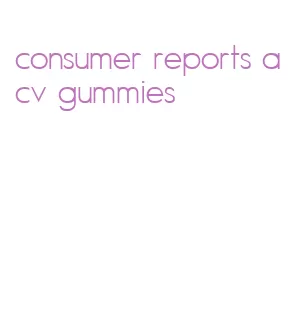 consumer reports acv gummies