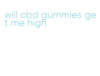 will cbd gummies get me high