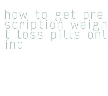 how to get prescription weight loss pills online