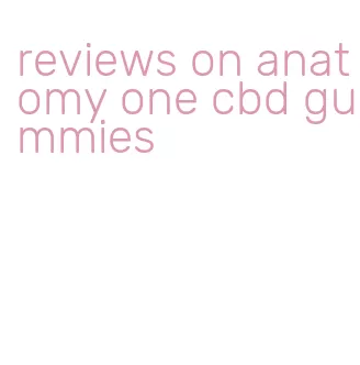 reviews on anatomy one cbd gummies