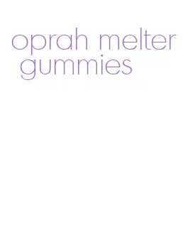 oprah melter gummies