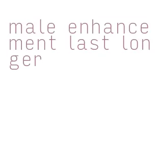 male enhancement last longer