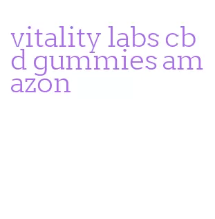 vitality labs cbd gummies amazon