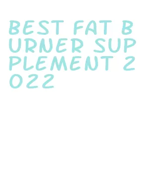 best fat burner supplement 2022