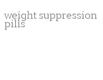 weight suppression pills