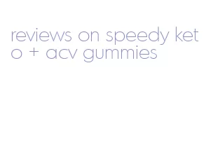 reviews on speedy keto + acv gummies