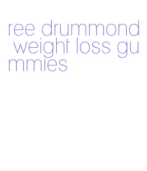 ree drummond weight loss gummies