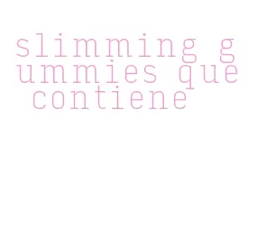 slimming gummies que contiene